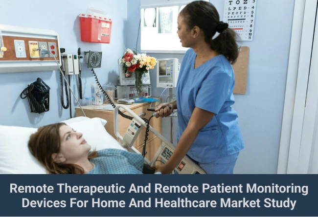 Remote Therapeutic and Remote Patient Monitoring Devices for Home and Healthcare-Market Study